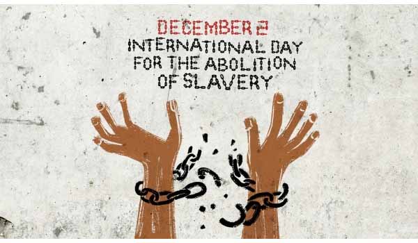 International Day for the Abolition of Slavery observed on 2nd December